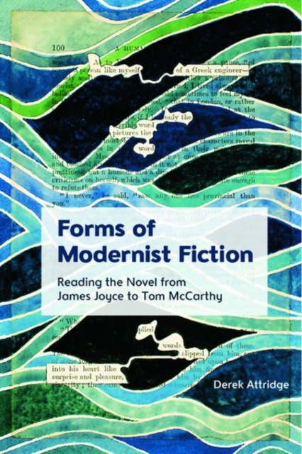 Forms of Modernist Fiction : Reading the Novel from James Joyce to Tom Mccarthy, Hardback Book
