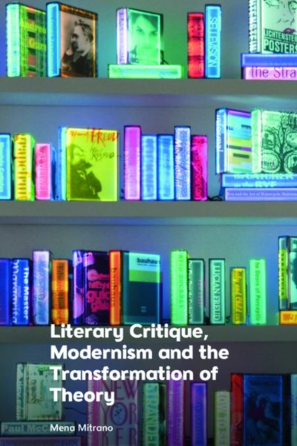Literary Critique, Modernism and the Transformation of Theory, Hardback Book