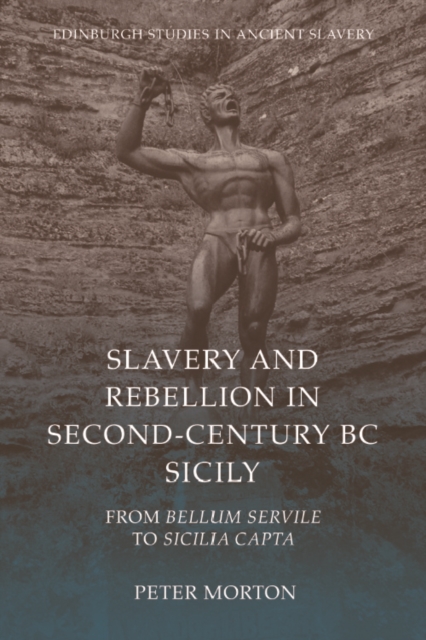 Slavery and Rebellion in Second-Century BC Sicily : From Bellum Servile to Sicilia Capta, PDF eBook