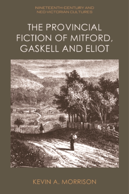 The Provincial Fiction of Mitford, Gaskell and Eliot, EPUB eBook