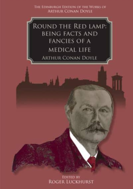 Round the Red Lamp : Being Facts and Fancies of Medical Life, Hardback Book