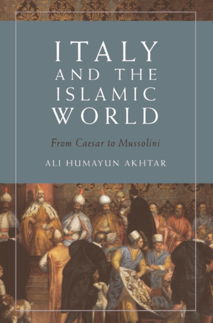 Italy and the Islamic World : From Caesar to Mussolini, Hardback Book
