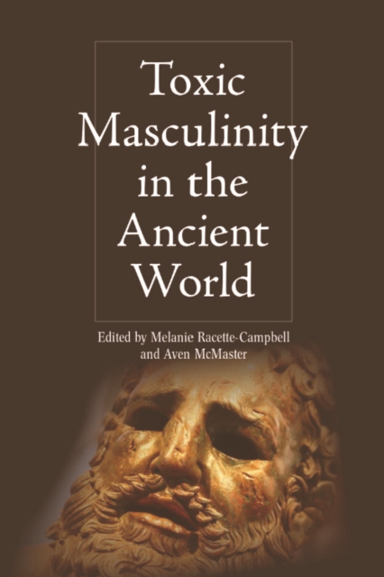 Toxic Masculinity in the Ancient World, PDF eBook