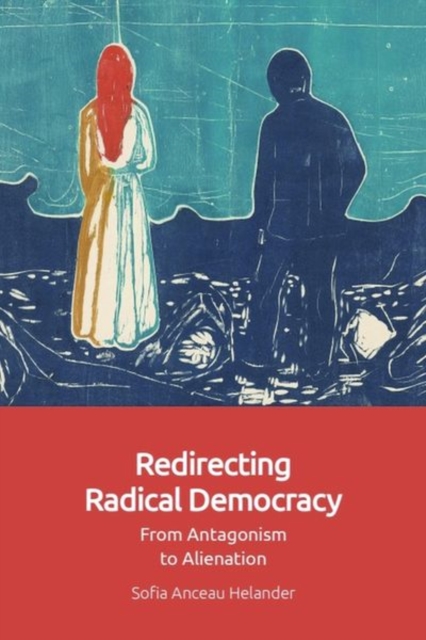Redirecting Radical Democracy : From Antagonism to Alienation, Hardback Book