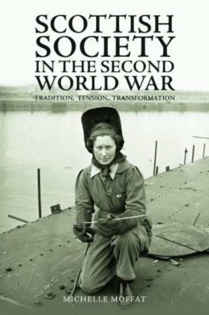 Scottish Society in the Second World War : Tradition, Tension, Transformation, Hardback Book
