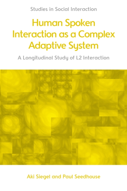 Human Spoken Interaction as a Complex Adaptive System : A Longitudinal Study of L2 Interaction, Hardback Book