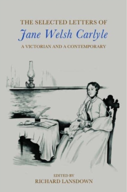 The Selected Letters of Jane Welsh Carlyle : A Victorian and a Contemporary, Hardback Book
