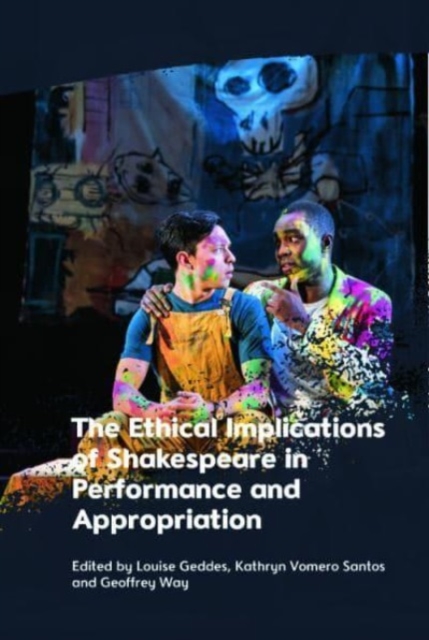 The Ethical Implications of Shakespeare in Performance and Appropriation, Hardback Book