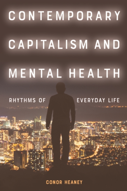 Contemporary Capitalism and Mental Health : Rhythms of Everyday Life, Hardback Book