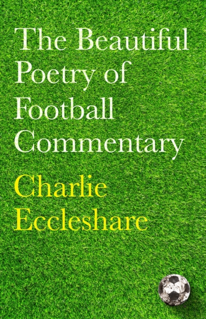 The Beautiful Poetry of Football Commentary : The perfect gift for footie fans, EPUB eBook