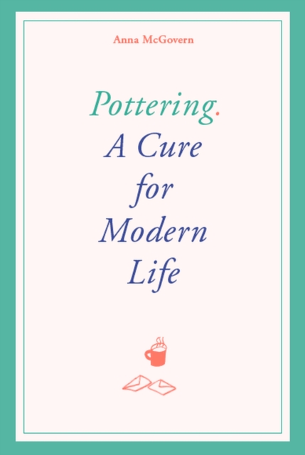 Pottering : A Cure for Modern Life, EPUB eBook