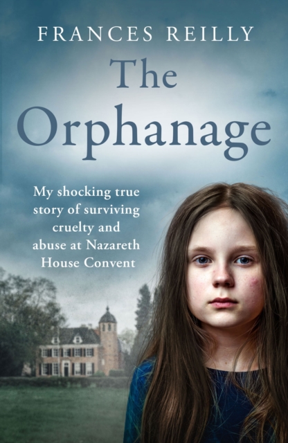 The Orphanage : My shocking true story of surviving cruelty and abuse at Nazareth House Convent, Paperback / softback Book