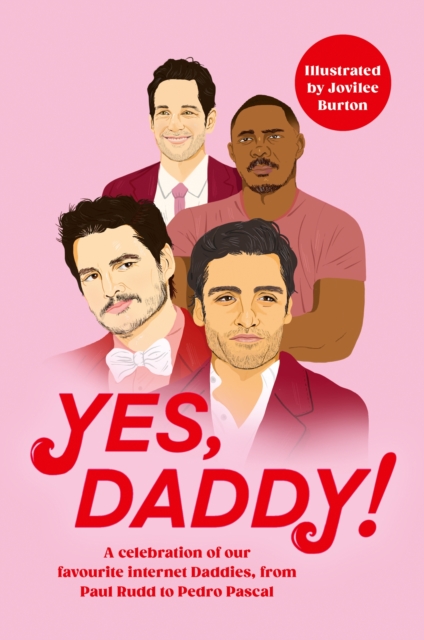 Yes, Daddy! : A stunning and hilarious celebration of our favourite Internet Daddies, from Pedro Pascal to Idris Elba, EPUB eBook