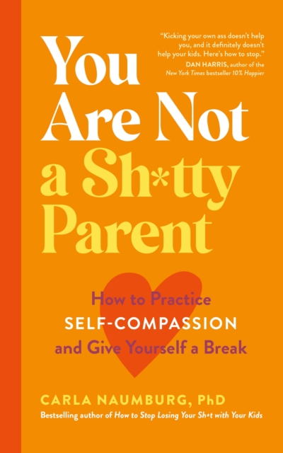 You Are Not a Sh*tty Parent : How to Practise Self-Compassion and Give Yourself a Break, EPUB eBook