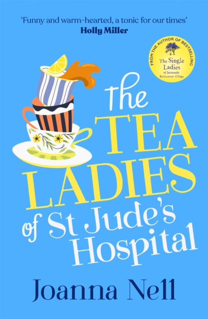 The Tea Ladies of St Jude's Hospital : A completely uplifting and hilarious novel of friendship and community spirit to warm your heart, Hardback Book