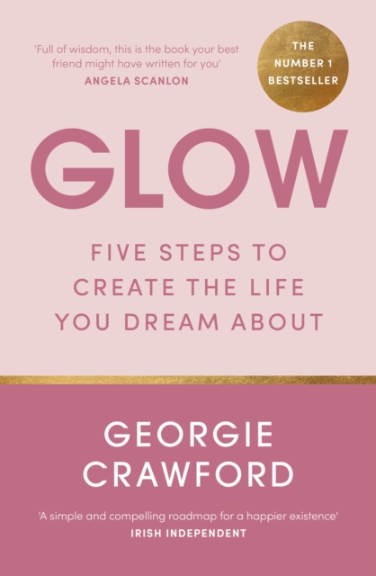 Glow : Five Steps to Create the Life You Dream About, Paperback / softback Book