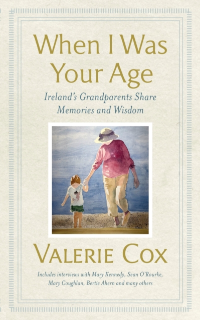 When I Was Your Age : Ireland's Grandparents Share Memories and Wisdom, Hardback Book