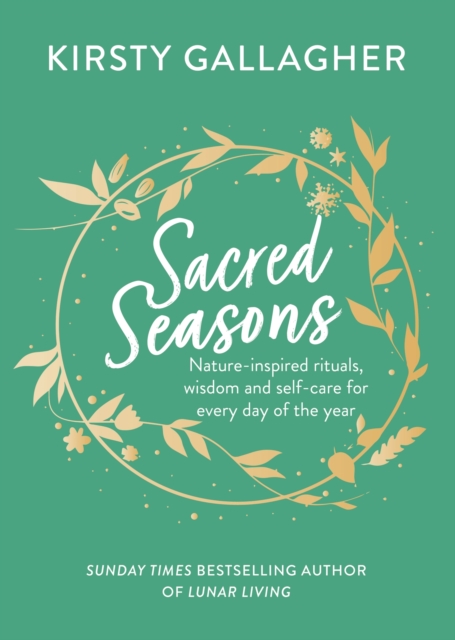 Sacred Seasons : Nature-inspired rituals, wisdom and self-care for every day of the year, EPUB eBook