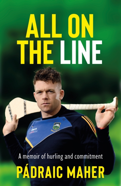 All on the Line : A memoir of hurling and commitment, EPUB eBook