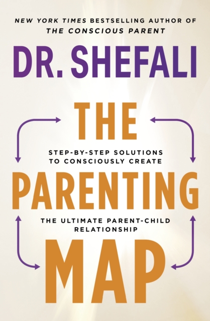 The Parenting Map : Step-by-Step Solutions to Consciously Create the Ultimate Parent-Child Relationship, Paperback / softback Book