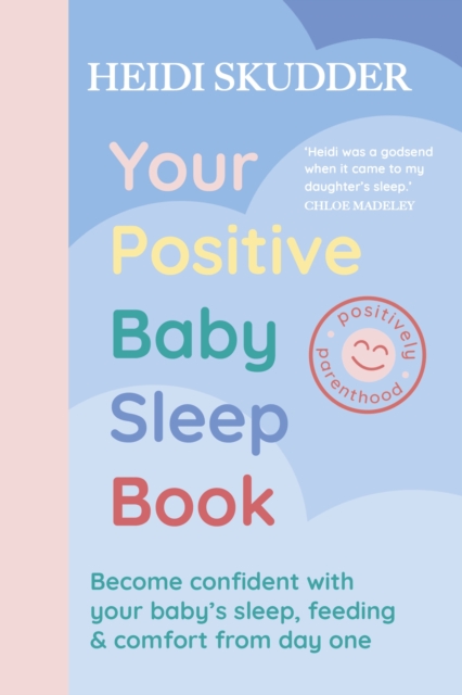 Your Positive Baby Sleep Book : Become confident with your baby’s sleep, feeding & comfort from day one, Paperback / softback Book
