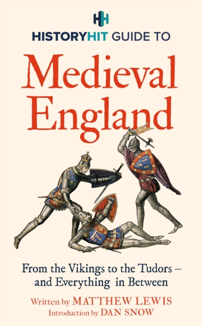 HISTORY HIT Guide to Medieval England : From the Vikings to the Tudors – and everything in between, Hardback Book