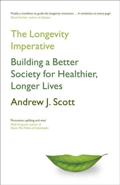 The Longevity Imperative : Building a Better Society for Healthier, Longer Lives, Hardback Book