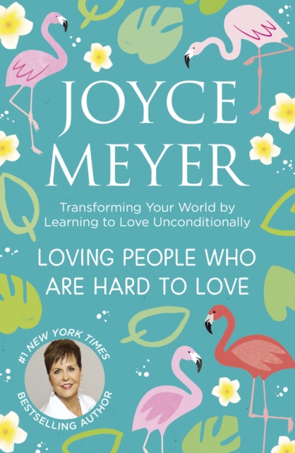 Loving People Who Are Hard to Love : Transforming Your World by Learning to Love Unconditionally, EPUB eBook