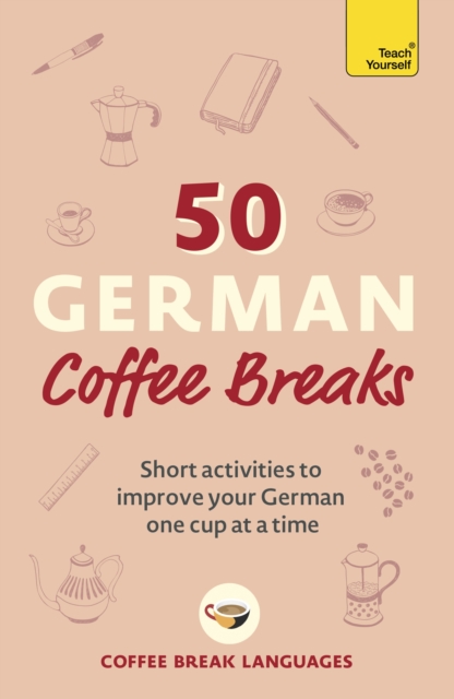 50 German Coffee Breaks : Short activities to improve your German one cup at a time, Paperback / softback Book