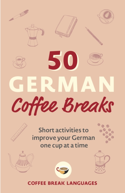 50 German Coffee Breaks : Short activities to improve your German one cup at a time, EPUB eBook