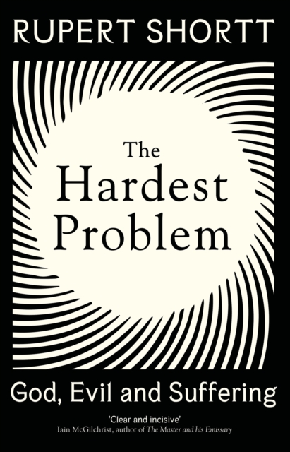 The Hardest Problem : God, Evil and Suffering, Hardback Book