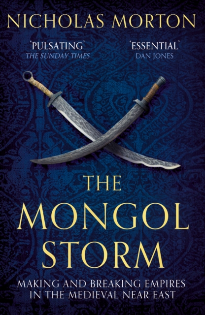 The Mongol Storm : Making and Breaking Empires in the Medieval Near East, EPUB eBook