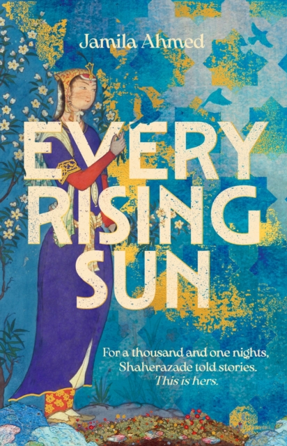 Every Rising Sun : A spellbinding reimagining of The Thousand and One Nights, Hardback Book