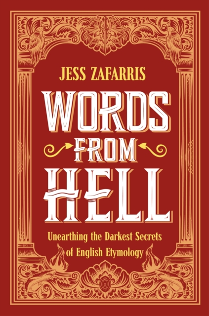 Words from Hell : Unearthing the Darkest Secrets of English Etymology, EPUB eBook