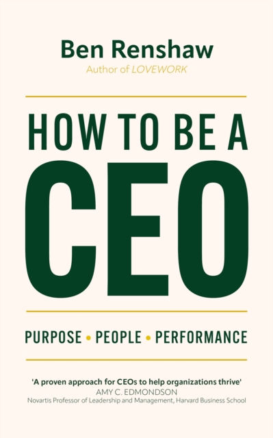 How To Be A CEO : Purpose. People. Performance., EPUB eBook