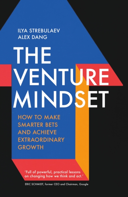 The Venture Mindset : How to Make Smarter Bets and Achieve Extraordinary Growth, Hardback Book