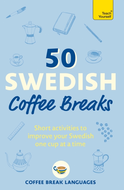50 Swedish Coffee Breaks : Short activities to improve your Swedish one cup at a time, EPUB eBook