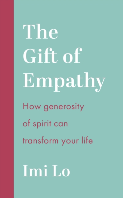 The Gift of Empathy : How generosity of spirit can transform your life, Paperback / softback Book