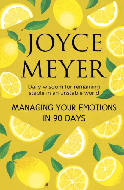 Managing Your Emotions in 90 days : Daily Wisdom for Remaining Stable in an Unstable World, Hardback Book