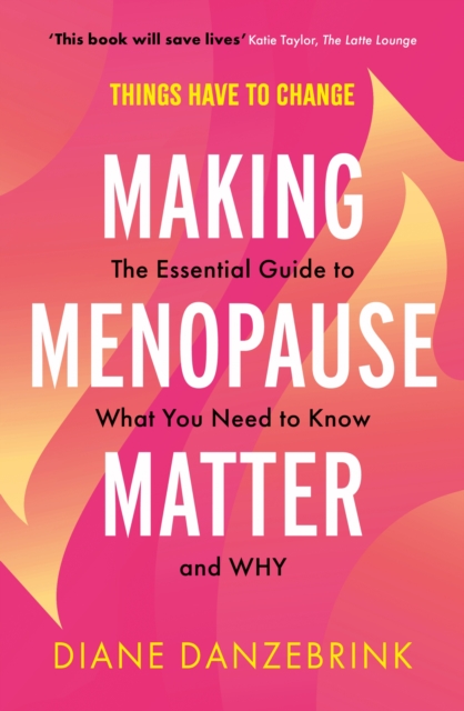 Making Menopause Matter : The Essential Guide to What You Need to Know and Why, EPUB eBook