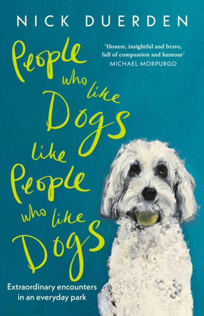 People Who Like Dogs Like People Who Like Dogs : One small dog, an average park and a world made big again, Hardback Book