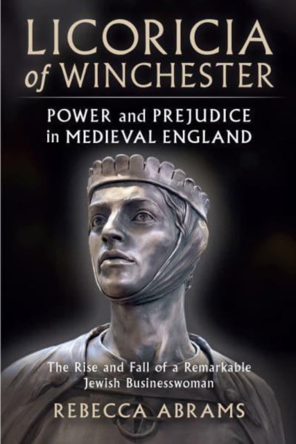Licoricia of Winchester : Power and Prejudice in Medieval England, Paperback / softback Book