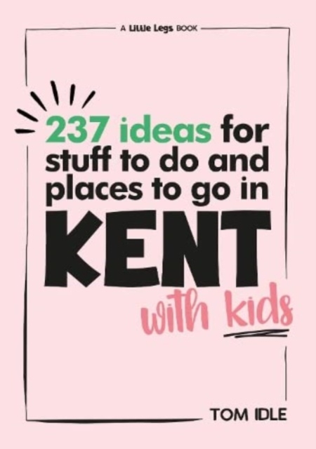 237 Ideas For Stuff To Do And Places To Go In Kent With Kids, Paperback / softback Book