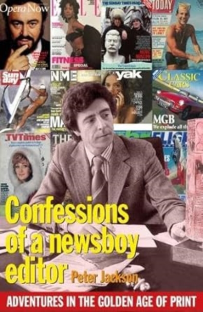 Confessions of a Newsboy Editor : Adventures In The Golden Age Of Print, Paperback / softback Book