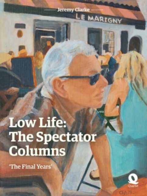 Low Life: The Spectator Columns : 'The Final Years', Hardback Book