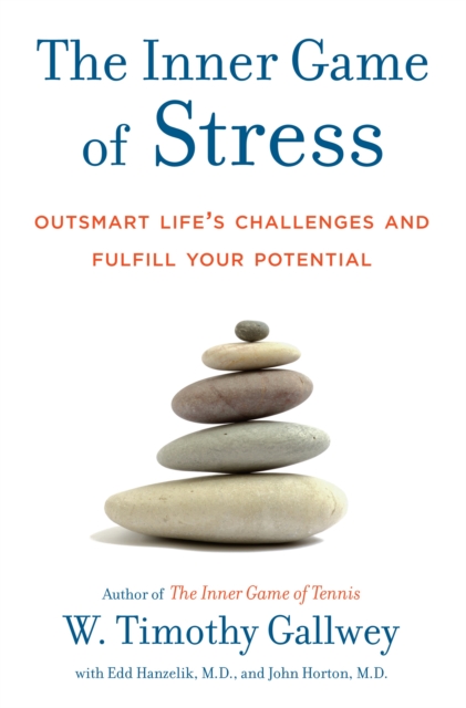 The Inner Game of Stress : Outsmart Life's Challenges and Fulfill Your Potential, Hardback Book