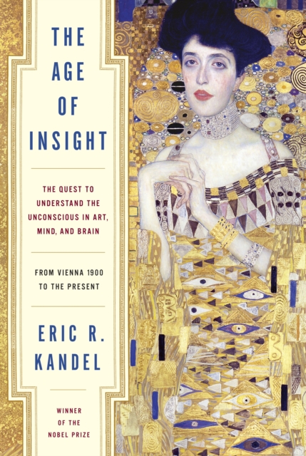 The Age of Insight : The Quest to Understand the Unconscious in Art, Mind, and Brain, from Vienna 1900 to the Present, Hardback Book