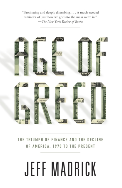 Age of Greed : The Triumph of Finance and the Decline of America, 1970 to the Present, Paperback / softback Book