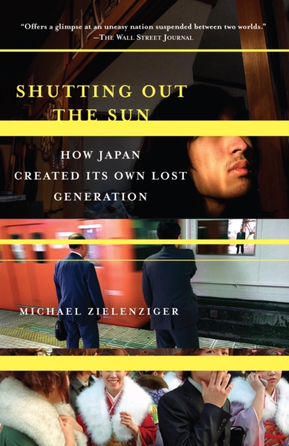 Shutting Out the Sun : How Japan Created Its Own Lost Generation, Paperback / softback Book