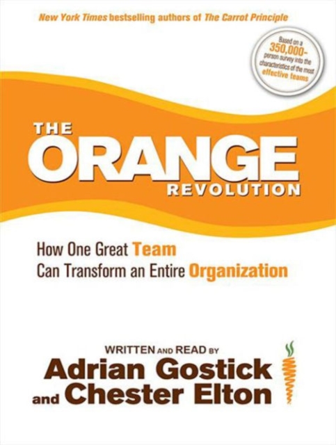 The Orange Revolution : How One Great Team Can Transform an Entire Organization, CD-Audio Book